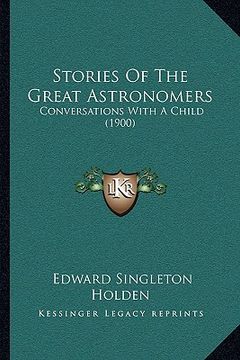 portada stories of the great astronomers: conversations with a child (1900) (in English)