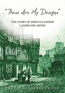 portada 'these are my Designs': The Life Story of John Fullwood. Landscape Artist (en Inglés)