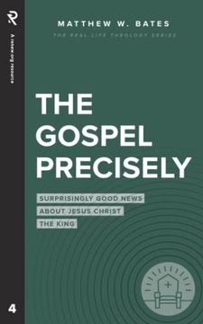 portada The Gospel Precisely: Surprisingly Good News About Jesus Christ the King (Real Life Theology) (en Inglés)