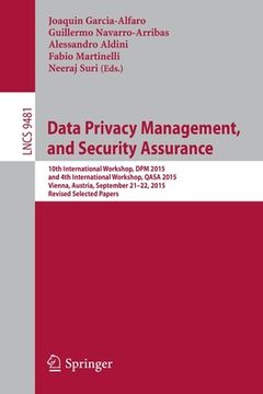 portada Data Privacy Management, and Security Assurance: 10th International Workshop, Dpm 2015, and 4th International Workshop, Qasa 2015, Vienna, Austria, Se (en Inglés)