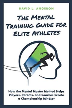 portada The Mental Training Guide for Elite Athletes: How the Mental Master Method Helps Players, Parents, and Coaches Create a Championship Mindset (Player Advancement Series) 