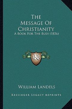 portada the message of christianity: a book for the busy (1856) (en Inglés)