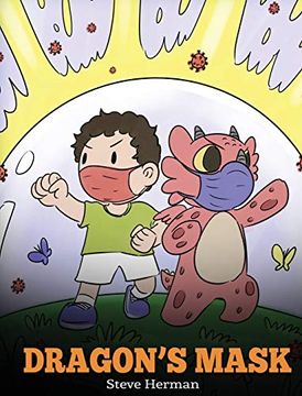 portada Dragon'S Mask: A Cute Children'S Story to Teach Kids the Importance of Wearing Masks to Help Prevent the Spread of Germs and Viruses. (38) (my Dragon Books) (en Inglés)