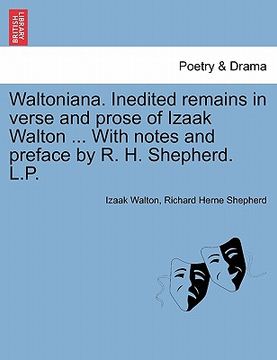 portada waltoniana. inedited remains in verse and prose of izaak walton ... with notes and preface by r. h. shepherd. l.p.