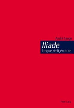 portada Iliade: Langue, Récit, Écriture: L'Épopée Homérique Et l'Invention de la Citoyenneté (in French)