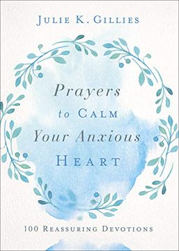 portada Prayers to Calm Your Anxious Heart: 100 Reassuring Devotions (en Inglés)