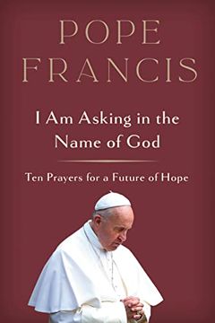 portada I am Asking in the Name of God: Ten Prayers for a Future of Hope (in English)