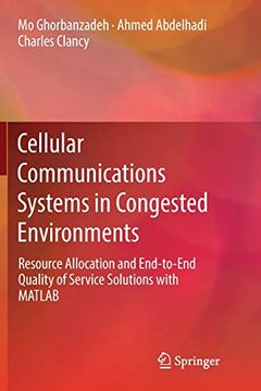 portada Cellular Communications Systems in Congested Environments: Resource Allocation and End-To-End Quality of Service Solutions With Matlab (en Inglés)