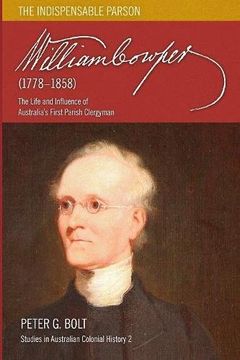 portada William Cowper (1778-1858). The Indispensable Parson: The Life and Influence of Australia's First Parish Clergyman (Studies in Australian Colonial History)