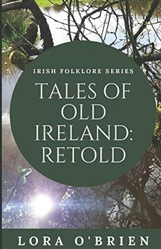 portada Tales of old Ireland: Retold: Ancient Irish Stories Retold for Today: Volume 1 (Irish Folklore Series) (en Inglés)