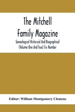 portada The Mitchell Family Magazine; Genealogical Historical And Biographical (Volume One And Two) Six Number (en Inglés)