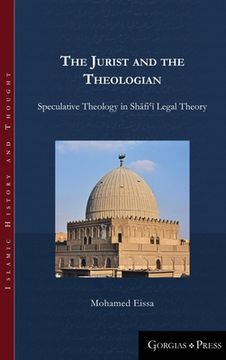 portada The Jurist and the Theologian: Speculative Theology in Shāfiʿī Legal Theory (en Inglés)