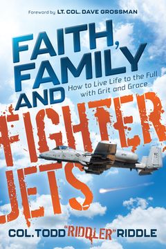 portada Faith, Family and Fighter Jets: How to Live Life to the Full With Grit and Grace (en Inglés)