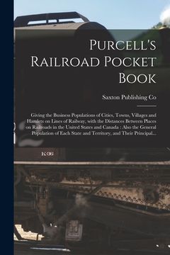 portada Purcell's Railroad Pocket Book [microform]: Giving the Business Populations of Cities, Towns, Villages and Hamlets on Lines of Railway, With the Dista (en Inglés)