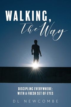 portada Walking, The Way: Discipling Everywhere; with a Fresh Set of Eyes (en Inglés)