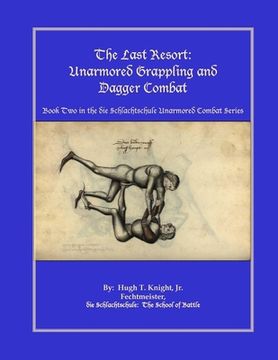 portada The Last Resort: Unarmored Grappling and Dagger Combat (en Inglés)