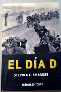Libro El día D: la batalla culminante de la Segunda Guerra Mundial,  Ambrose, Stephen E., ISBN 47989189. Comprar en Buscalibre