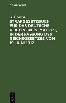 portada Strafgesetzbuch fã â¼r das Deutsche Reich vom 15. Mai 1871, in der Fassung des Reichsgesetzes vom 19. Juni 1912 (German Edition) [Hardcover ] (en Alemán)