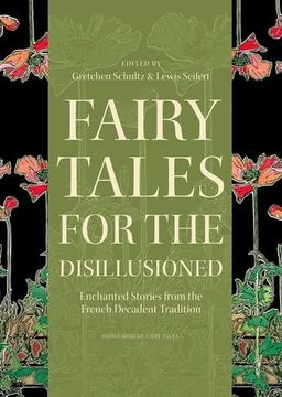 Fairy Tales for the Disillusioned: Enchanted Stories from the French Decadent Tradition (Oddly Modern Fairy Tales) (en Inglés)