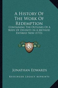 portada a history of the work of redemption: containing the outlines of a body of divinity in a method entirely new (1773) (en Inglés)