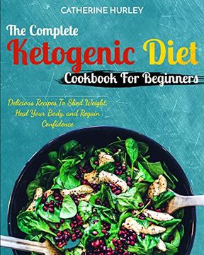 portada Ketogenic Diet: The Complete Ketogenic Diet Cookbook for Beginners - Delicious Recipes to Shed Weight, Heal Your Body, and Regain Confidence (en Inglés)