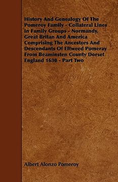 portada history and genealogy of the pomeroy family - collateral lines in family groups - normandy, great britan and america comprising the ancestors and desc (en Inglés)