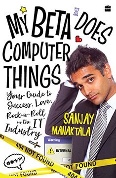 portada My Beta Does Computer Things: Your Guide to Success, Love and Rock-N-Roll in the it Industry (en Inglés)
