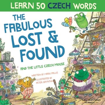 portada The Fabulous Lost and Found and the little Czech mouse: Laugh as you learn 50 Czech words with this bilingual English Czech book for kids (en Inglés)