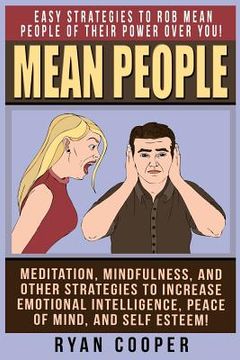 portada Mean People: Easy Strategies To Rob Mean People Of Their Power Over You! Meditation, Mindfulness, And Other Strategies To Increase (en Inglés)