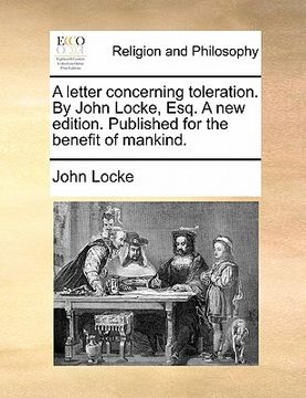 portada a letter concerning toleration. by john locke, esq. a new edition. published for the benefit of mankind. (in English)