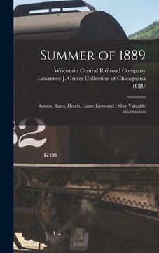 portada Summer of 1889: Routes, Rates, Hotels, Game Laws and Other Valuable Information (en Inglés)