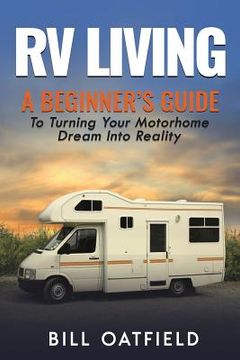 portada RV Living: A Beginner's Guide To Turning Your Motorhome Dream Into Reality (en Inglés)