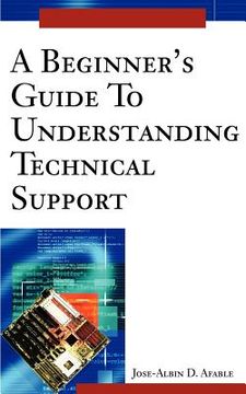 portada a beginner`s guide to understanding technical support (in English)