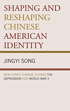 portada Shaping and Reshaping Chinese American Identity: New York's Chinese During the Depression and World war ii (in English)