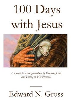 portada 100 Days with Jesus: A Guide to Transformation by Knowing God and Living in His Presence (en Inglés)