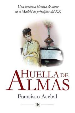 portada Huella de Almas. Una hermosa historia de amor en el Madrid de principios del XX (in Spanish)