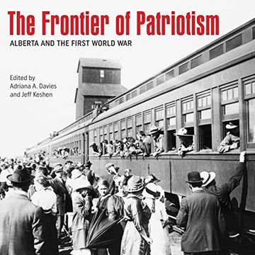 portada The Frontier of Patriotism: Alberta and the First World War (Beyond Boundaries: Canadian Defence and Strategic Studies)