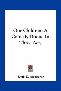 portada our children: a comedy-drama in three acts (en Inglés)