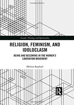 portada Religion, Feminism, and Idoloclasm: Being and Becoming in the Women's Liberation Movement (Gender, Theology and Spirituality) (en Inglés)