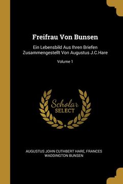 portada Freifrau von Bunsen: Ein Lebensbild aus Ihren Briefen Zusammengestellt von Augustus J. C. Hare; Volume 1 (en Alemán)