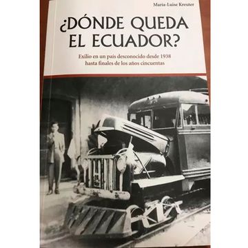 portada Dónde queda el Ecuador: exilio en un país desconocido desde 1938 hasta fines de los años cincuenta (in Spanish)