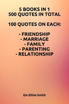 portada 5 Books in 1, 500 Quotes in Total: 100 Quotes on Each - Friendship - Marriage - Family - Parenting - Relationship (en Inglés)