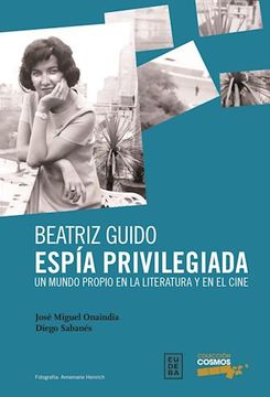 portada Beatriz Guido. Espia Privilegiada. Un Mundo Propio en la Literatura y en el Cine