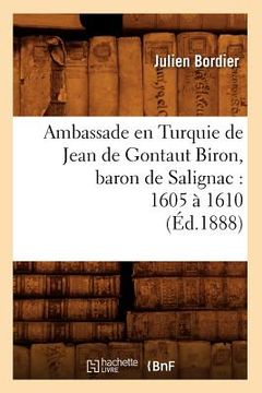 portada Ambassade En Turquie de Jean de Gontaut Biron, Baron de Salignac: 1605 À 1610 (Éd.1888) (en Francés)