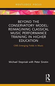 portada Beyond the Conservatory Model: Reimagining Classical Music Performance Training in Higher Education (Cms Emerging Fields in Music) (en Inglés)