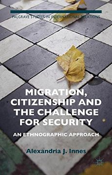 portada Migration, Citizenship and the Challenge for Security: An Ethnographic Approach (Palgrave Studies in International Relations)