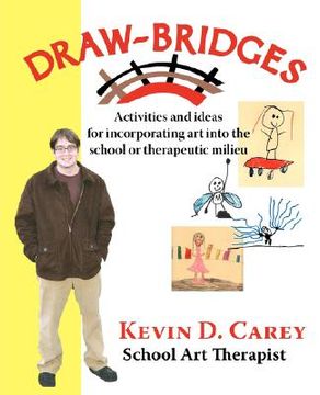 portada draw-bridges: activities and ideas for incorporating art into the school or therapeutic