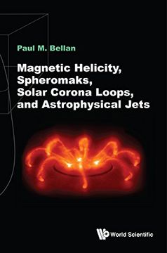 portada Magnetic Helicity, Spheromaks, Solar Corona Loops, and Astrophysical Jets (Electromagnetism and Plasma ph) (en Inglés)