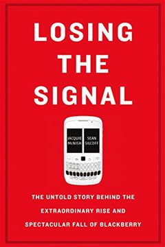 portada Losing the Signal: The Untold Story Behind the Extraordinary Rise and Spectacular Fall of Blackberry