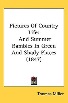 portada pictures of country life: and summer rambles in green and shady places (1847) (en Inglés)